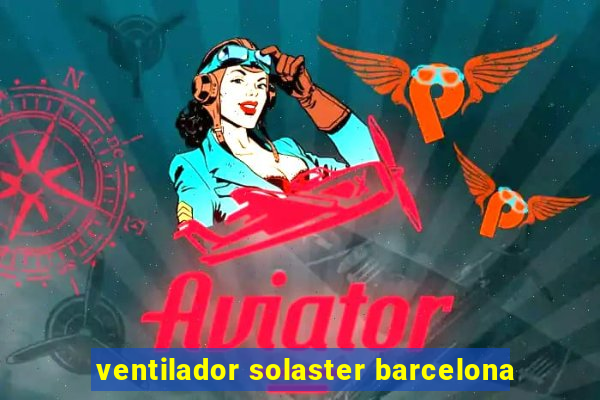 ventilador solaster barcelona